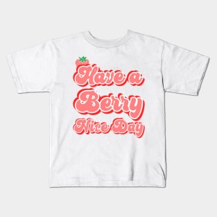 Have a berry nice day Kids T-Shirt